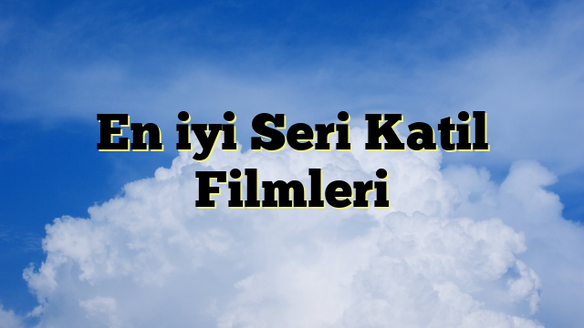 En iyi Seri Katil Filmleri