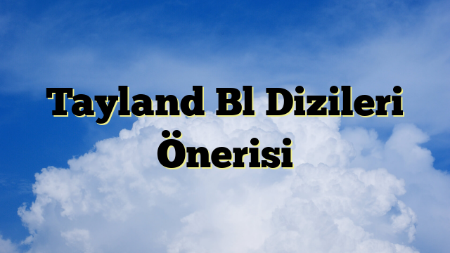 Tayland Bl Dizileri Önerisi